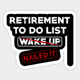 Retirement To Do List Wake Up Nailed It Sticker